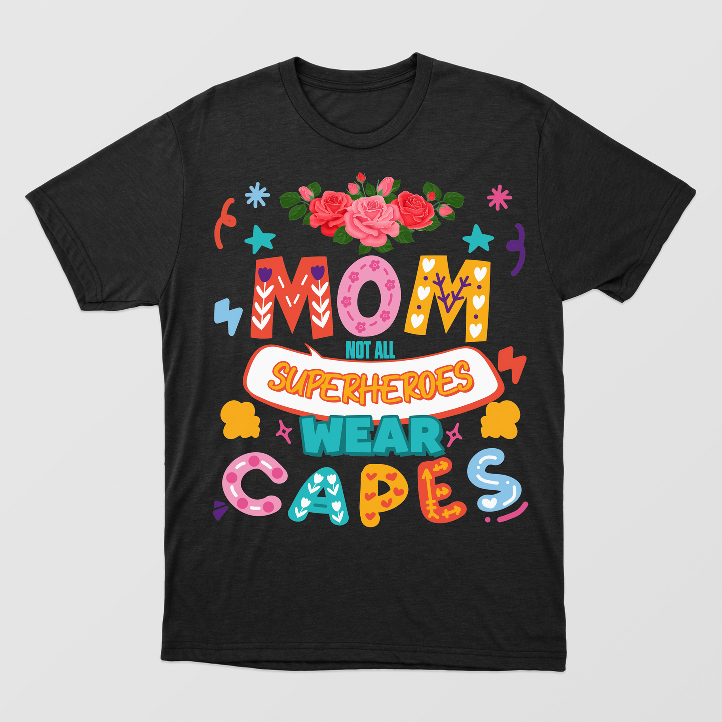 Not All Mom Superheroes Wear Capes Shirt, Funny Quote Mother's Day Shirt, Floral For Mother's Day, Mother's Day Shirt, Sarcastic Quote For Mom Shirt, Best Mother's Day Gift Idea, Mama Shirt, Colorul Mother's Day Shirt, Mommy Shirt
