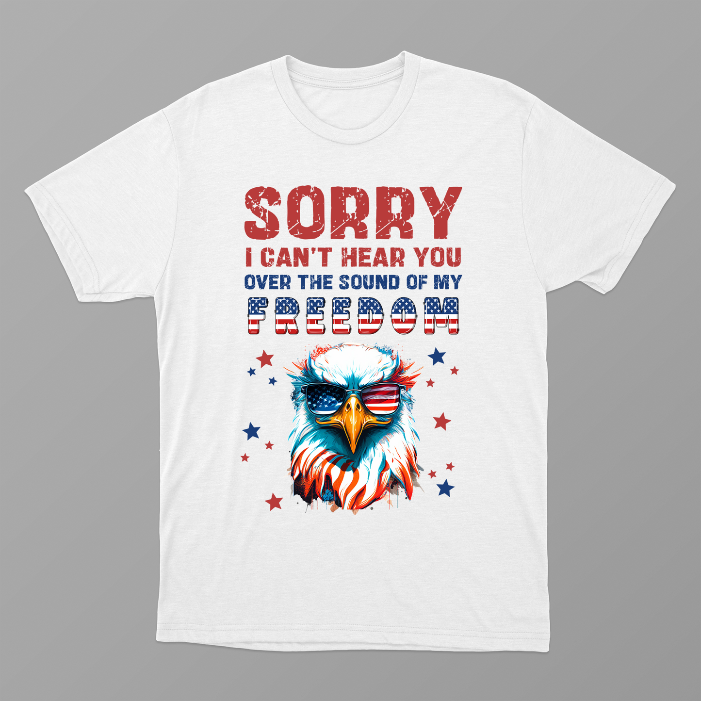 Patriotic Shirt, Sorry I Can't Hear You Over The Sound Of My Freedom, Independence T-Shirt, American Flag Shirt, Patriotic Shirt