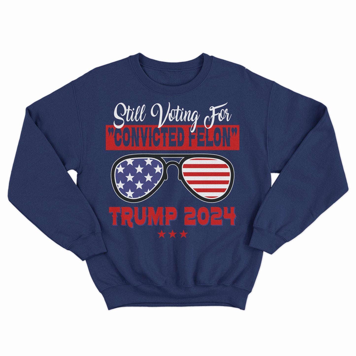 Still Voting For The Convicted Felon Shirt, Felon Trump 2024, Felon Shirt, Funny US Election 2024, US Sunglasses Shirt, Republican Donald Daddy Shirt