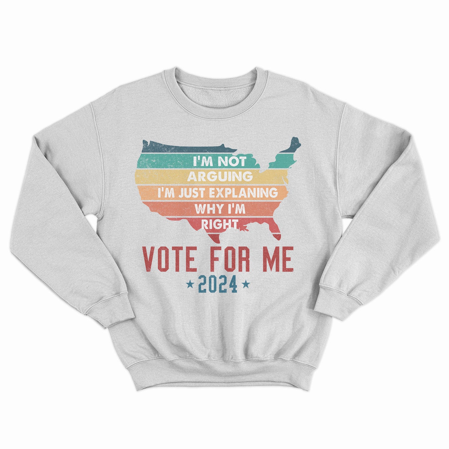 Vote For Me 2024 Shirt, Sarcasm Voting Shirt, I'm Not Arguing I'm Just Explaining Why I'm Right Shirt, Election 2024 Shirt