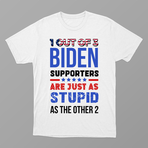 1 Out Of 3 Biden Supporters Are As Stupid As The Other 2 Shirt, US Election 2024 Shirt