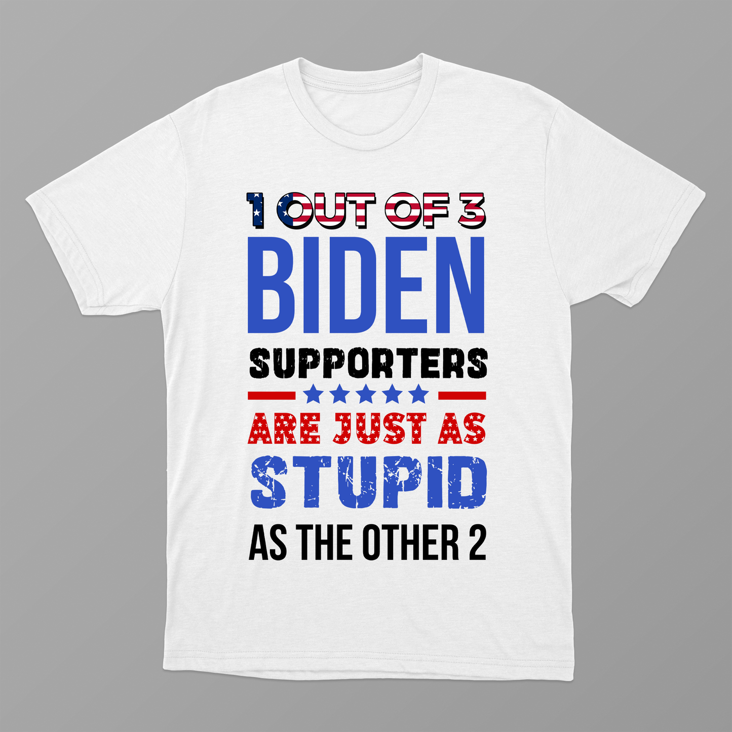 1 Out Of 3 Biden Supporters Are As Stupid As The Other 2 Shirt, US Election 2024 Shirt