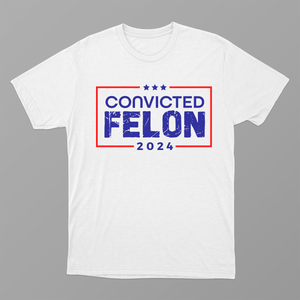 Convicted Felon 2024 Shirt, US President 2024 Shirt, Election 2024 Shirt, Felon 2024 Shirt, Trump Shirt