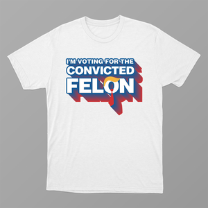 I'm Voting For The Convicted Felon Shirt, Jail Time 2024 Shirt, US Convicted Felon President 2024 Shirt, Election 2024 Shirt