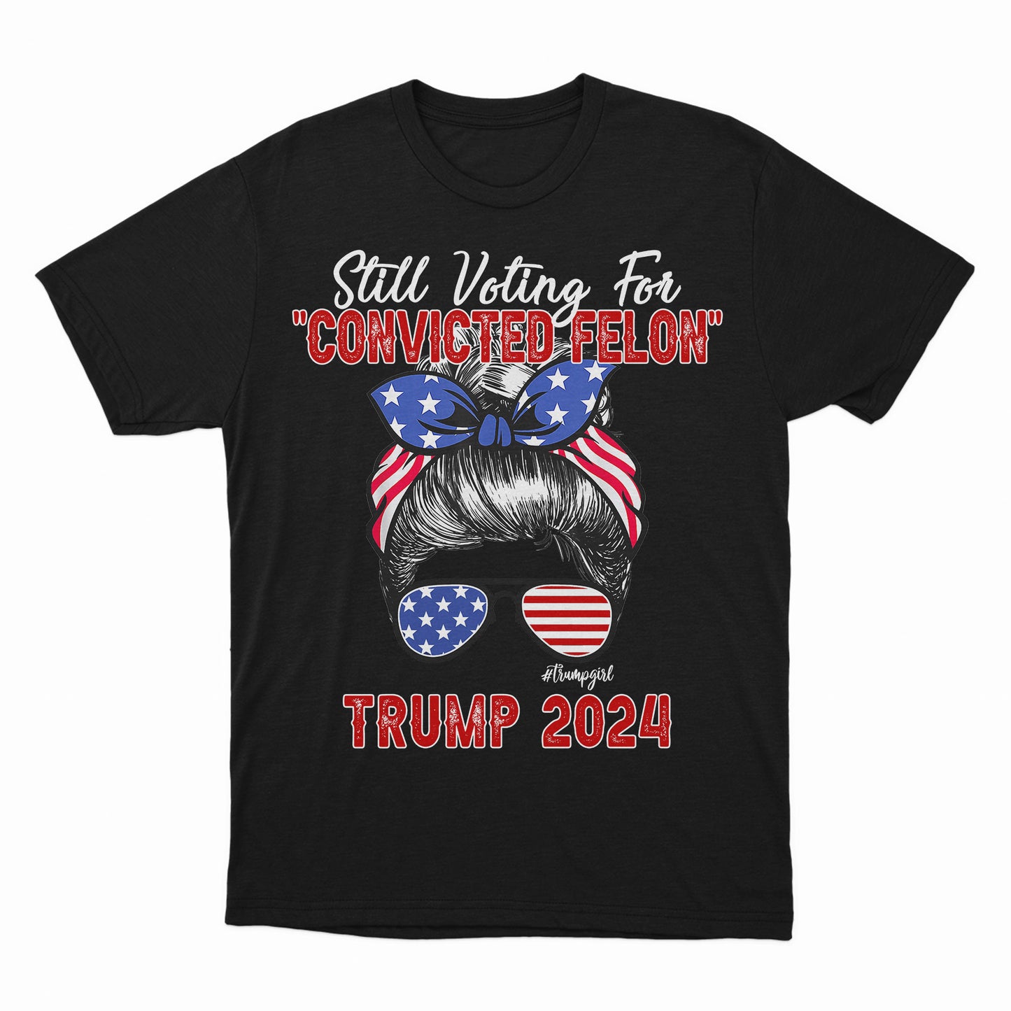 I'm Voting For The Convicted Felon Shirt, US Election Shirt, Convicted Felon 2024, Felon Trump President Shirt, Messy Bun Voting Shirt