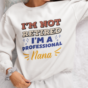 Retired Grandma Sweatshirt, I'm Not Retired I'm a professional nana Sweatshirt, Gift for Mother's Day, Funny Retirement Shirt for Grandma mama nana,  Grandparent Gifts