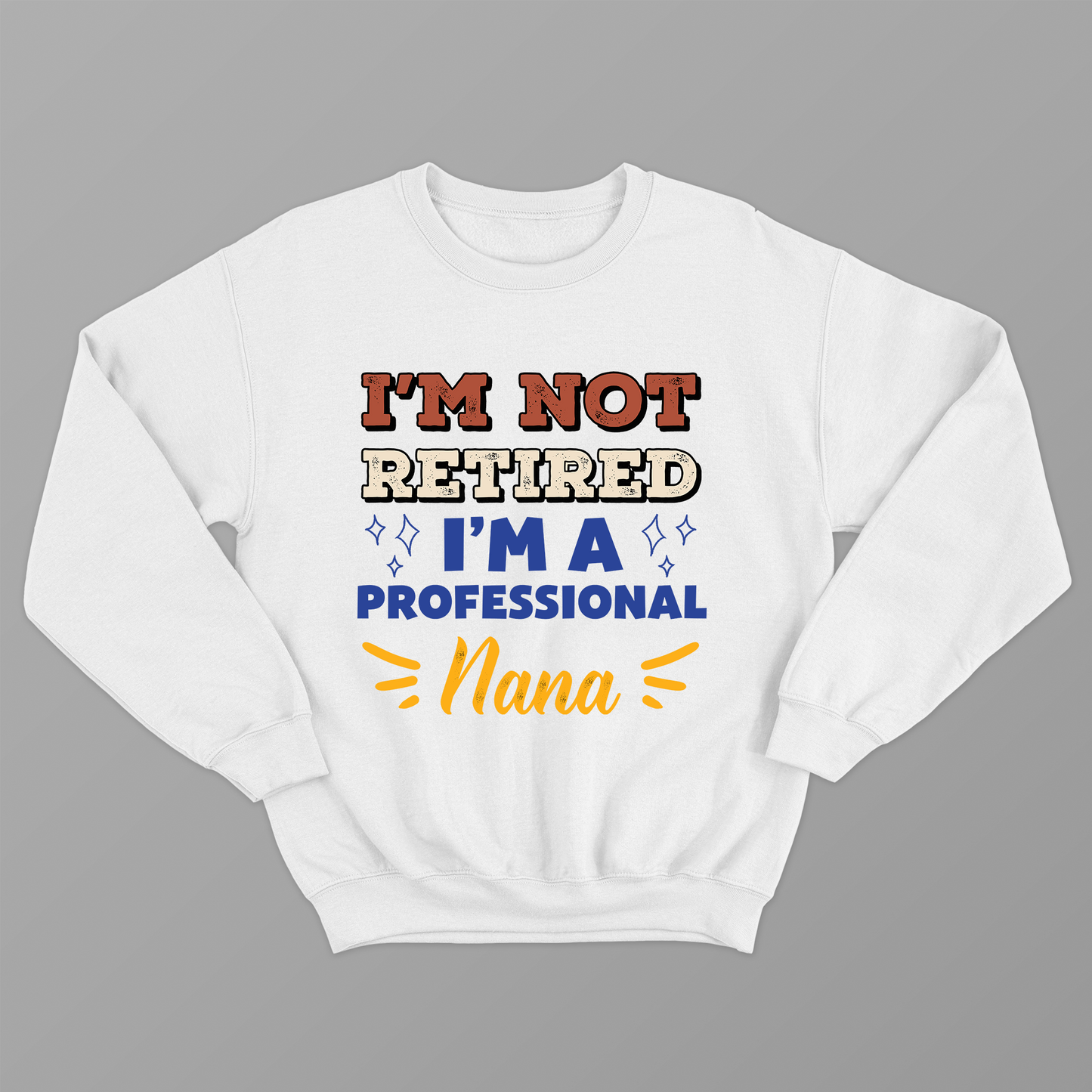 Retired Grandma Sweatshirt, I'm Not Retired I'm a professional nana Sweatshirt, Gift for Mother's Day, Funny Retirement Shirt for Grandma mama nana,  Grandparent Gifts