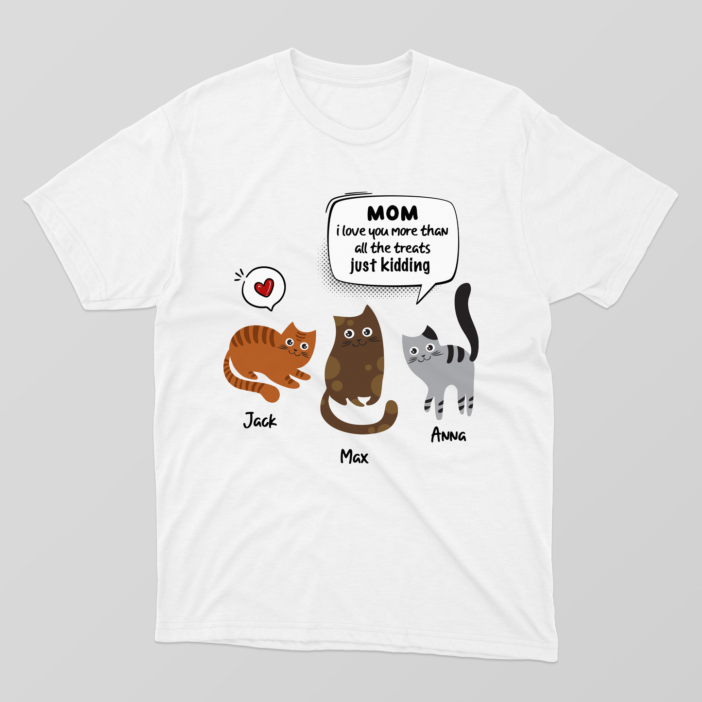 Mom I Love You More Than All The Treats Cat Mom Shirt, Cat Mom Mother's Day Shirt, Customized Cute Cat Mother's Day Shirt, Cat Lovers Shirt, Gift For Cat Mom Shirt, Cat Lovers Gifts, Cat Mama Shirt, Custom Cat Name Shirt