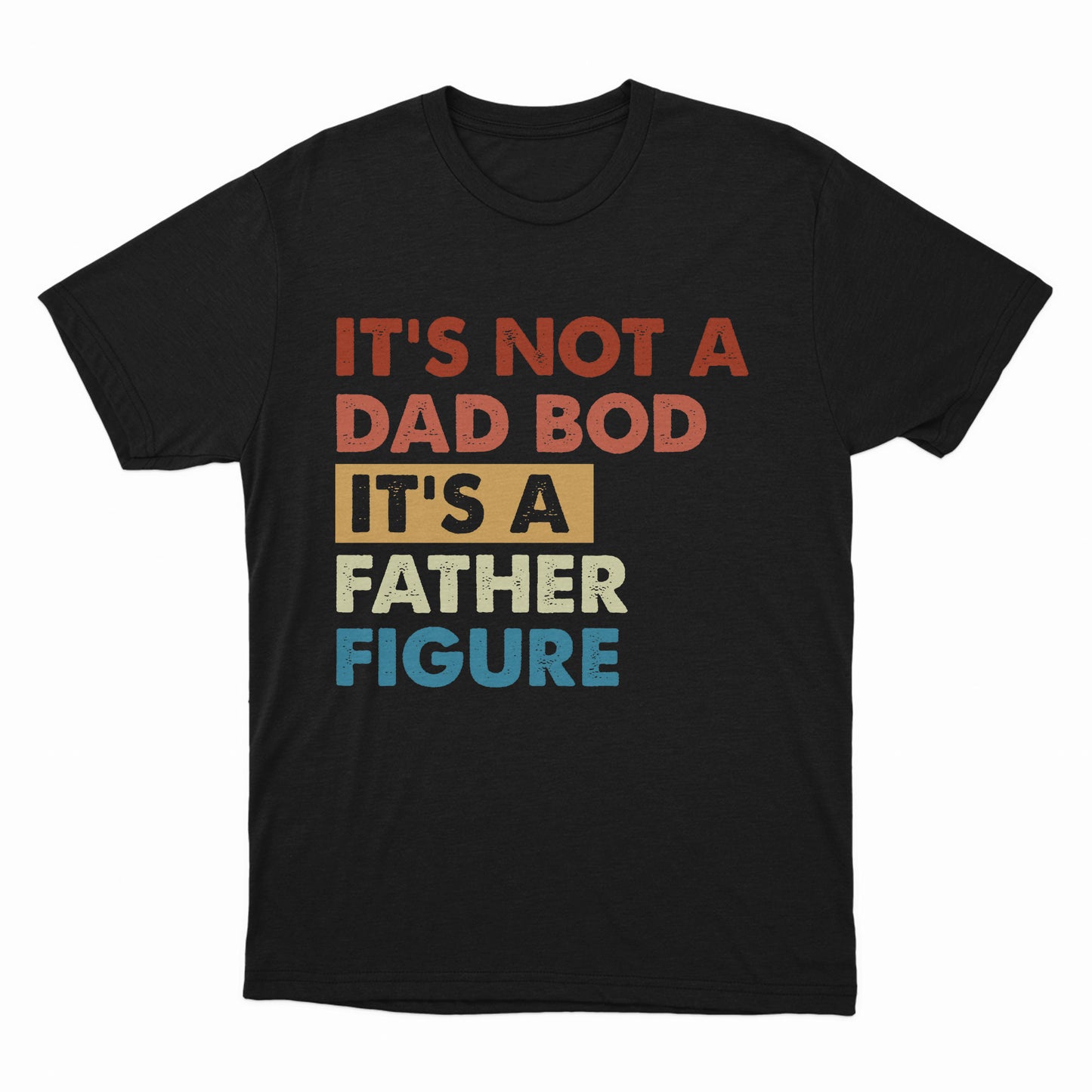 It's Not A Dad Bod It's A Father Figure T shirt, Dad Gift, Funny Dad Shirt, Father's Day Tshirt, Father Figure Shirt