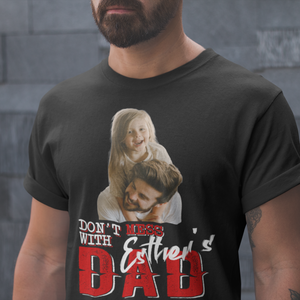 Don't Mess With My Dad Shirt, Funny Quote Shirt For Father's Day, Sarcastic For Dad Quote, Personalized Dad's Photo Shirt, Gift For Dad