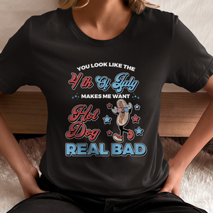 You Look Like The 4th Of July, Makes Me Want A Hot Dog Real Bad Shirt,  Funny 4th July Shirt, Hot Dog Lover Shirt