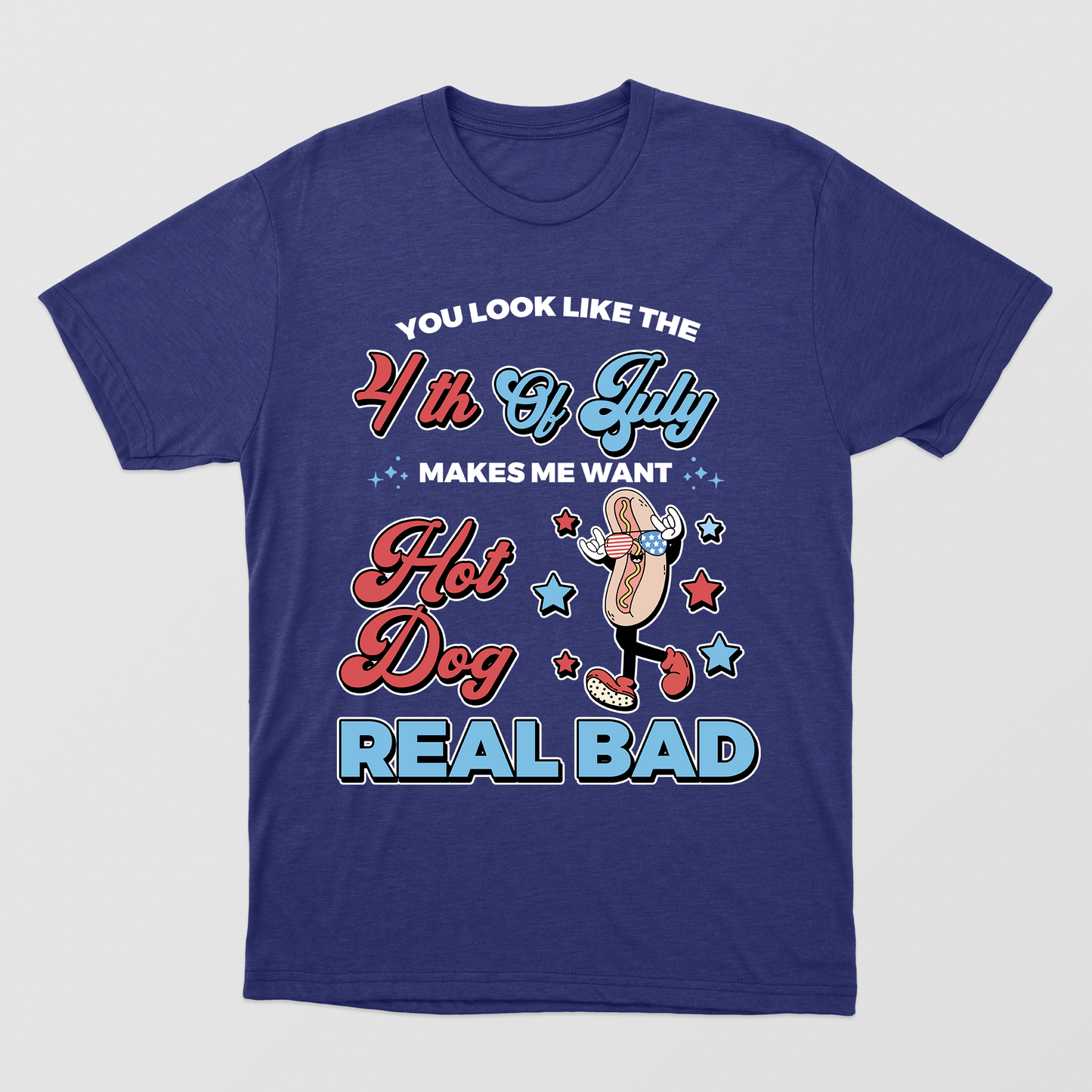 You Look Like The 4th Of July, Makes Me Want A Hot Dog Real Bad Shirt,  Funny 4th July Shirt, Hot Dog Lover Shirt