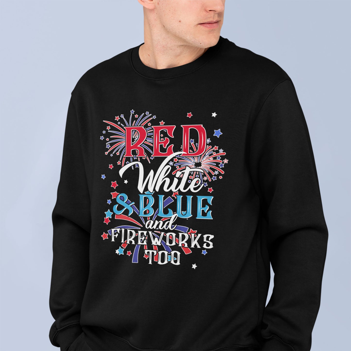 Red, White And Blue, And Fireworks Too Shirt, Happy 4th July Shirt, 4th July Activities Shirt, Fireworks Shirt