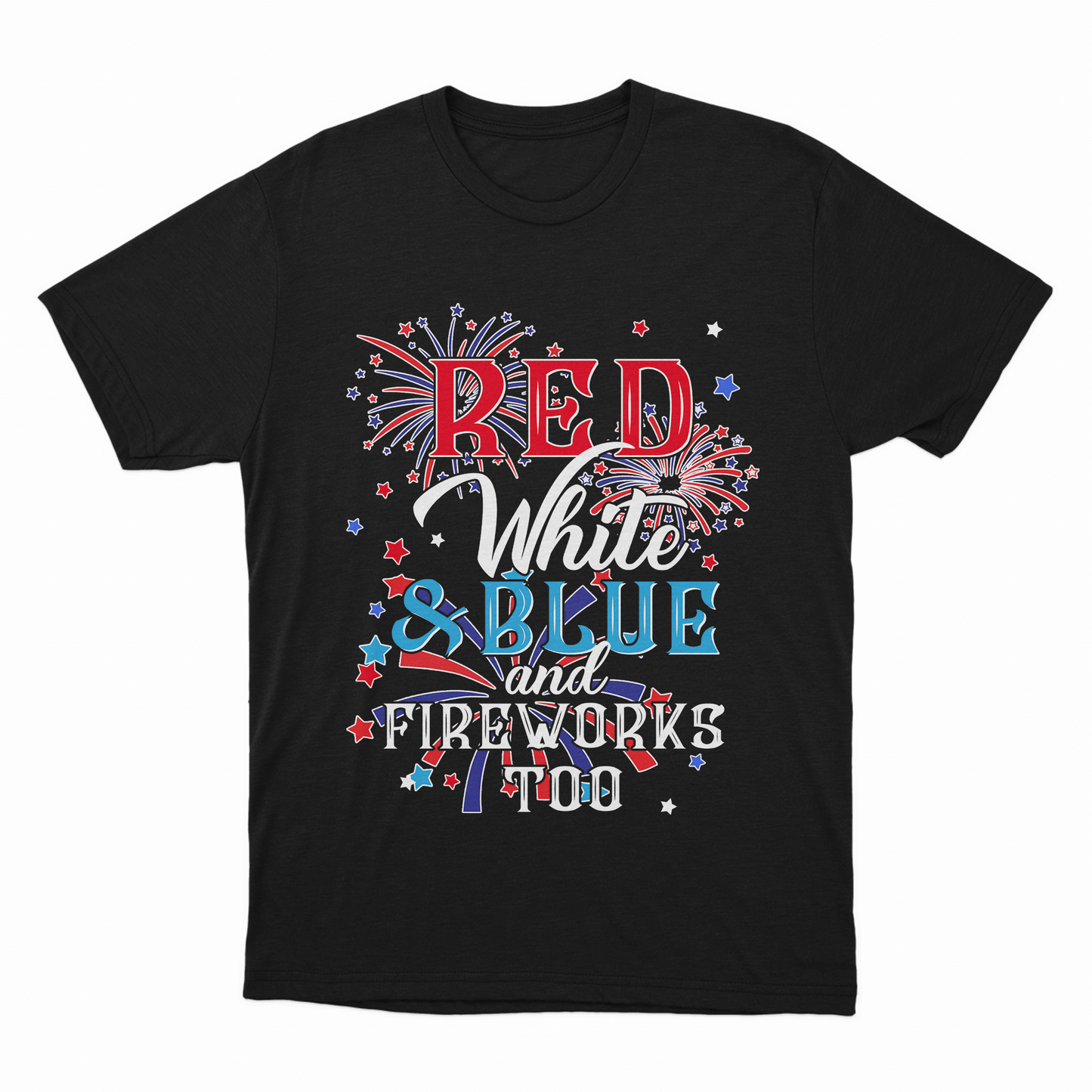 Red, White And Blue, And Fireworks Too Shirt, Happy 4th July Shirt, 4th July Activities Shirt, Fireworks Shirt