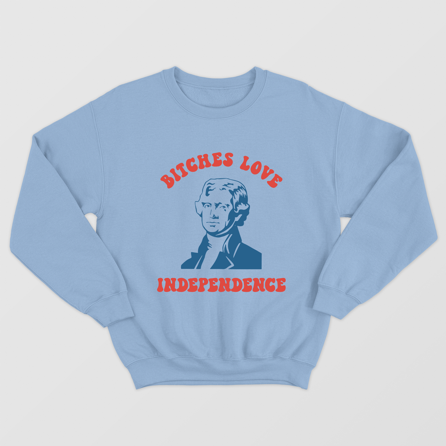 Bitches Love Independence shirt Funny 4th Of July Thomas Jefferson sweatshirt