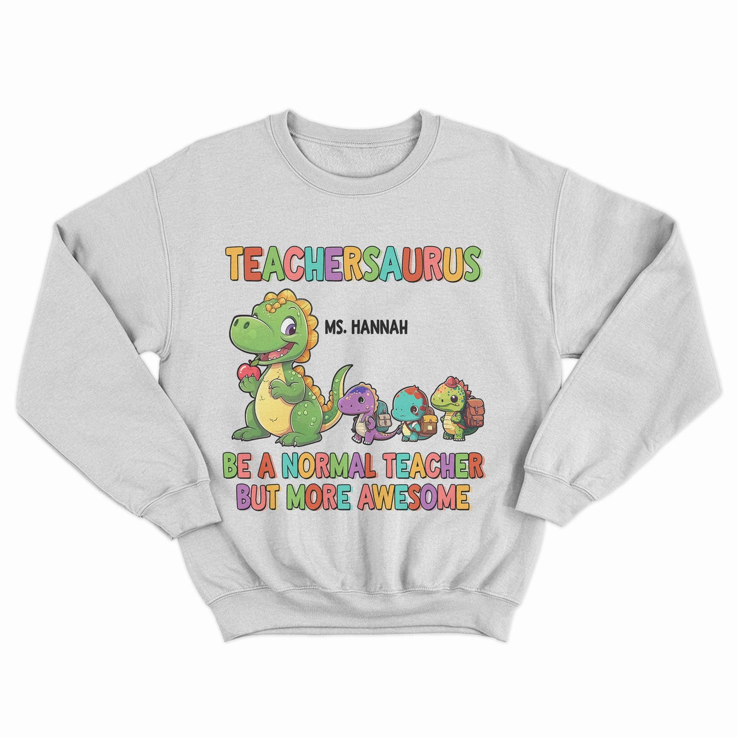 Teachersaurus Cute Shirt, Be A Normal Teacher But More Awesome Shirt, Gift For Teacher, Custom Teacher Appreciation Shirt