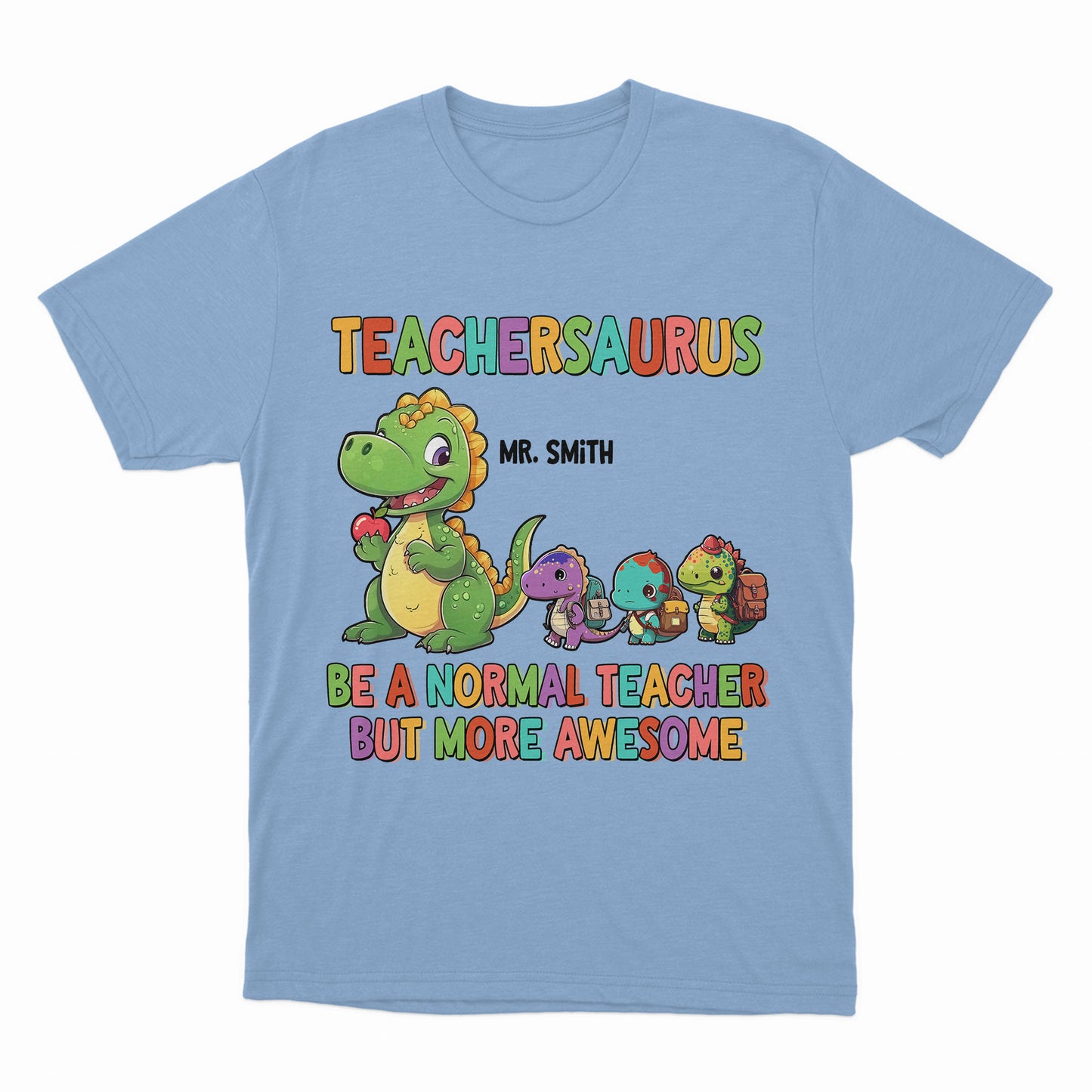 Teachersaurus Cute Shirt, Be A Normal Teacher But More Awesome Shirt, Gift For Teacher, Custom Teacher Appreciation Shirt