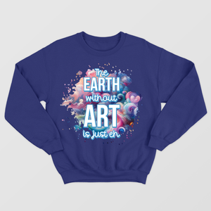 The Earth Without Art Is Just Eh Shirt,  Watercolor Graphic Art Shirt, Art Teacher Appreciation Gift, Back To School