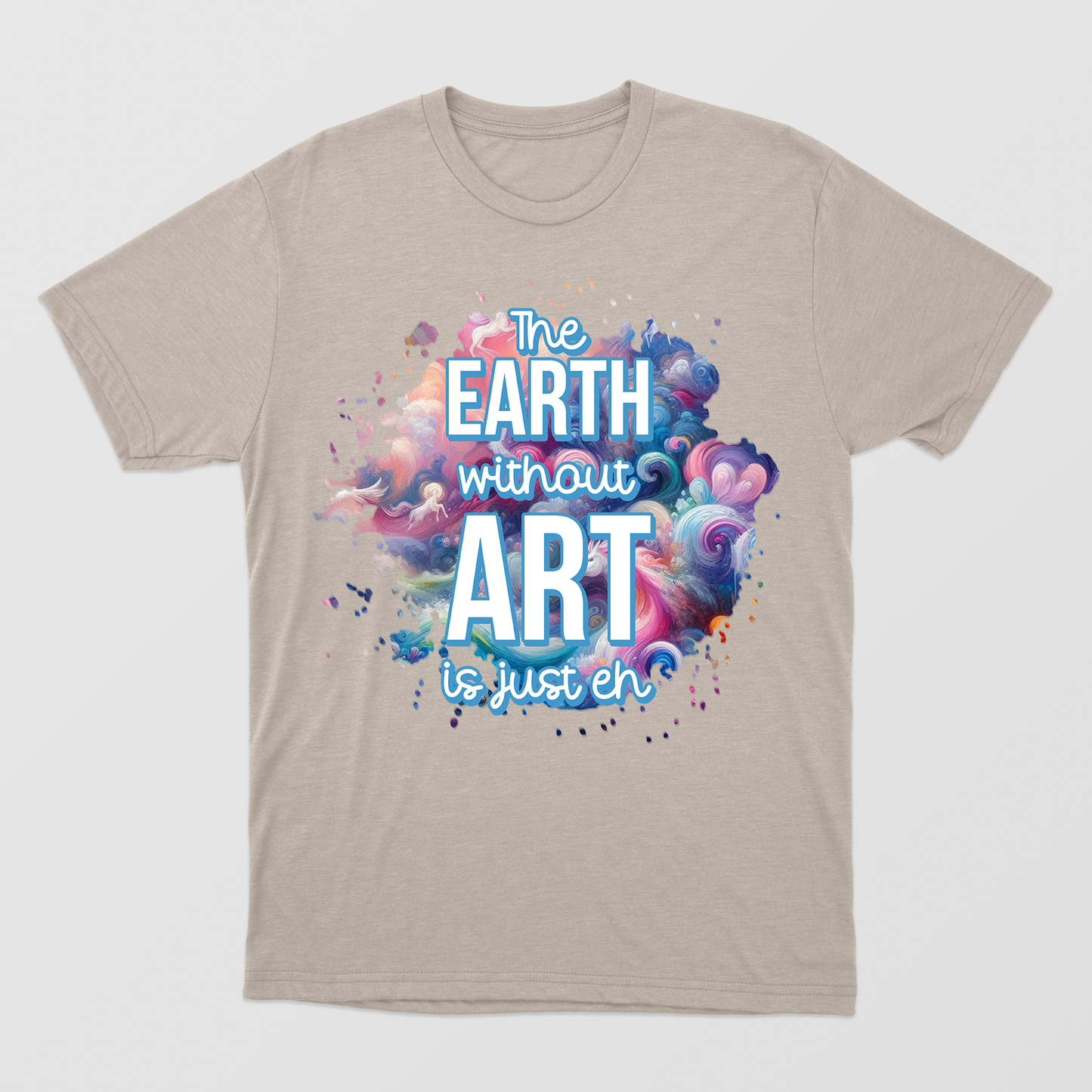 The Earth Without Art Is Just Eh Shirt,  Watercolor Graphic Art Shirt, Art Teacher Appreciation Gift, Back To School