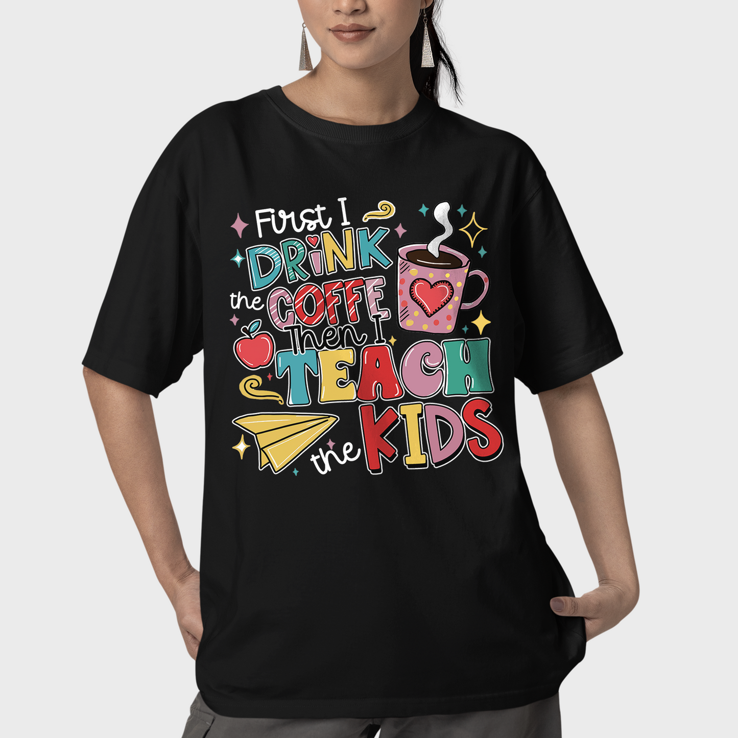 First I Drink The Coffee Then I Teach The Kids Shirt, Teacher Funny Quote Shirt, Coffee Lover Shirt, Teacher Appreciation Shirt