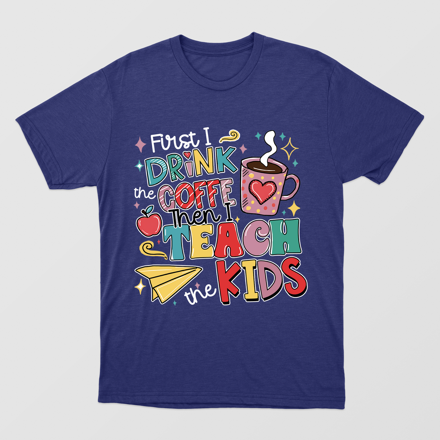 First I Drink The Coffee Then I Teach The Kids Shirt, Teacher Funny Quote Shirt, Coffee Lover Shirt, Teacher Appreciation Shirt