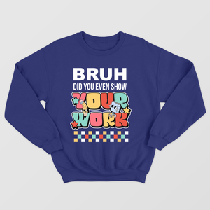 Bruh, Did You Even Show Your Work shirt, Funny Teacher Shirt, Math Teacher Shirts, Teacher Life Shirt, Cute Teacher Gift Teacher Gifts