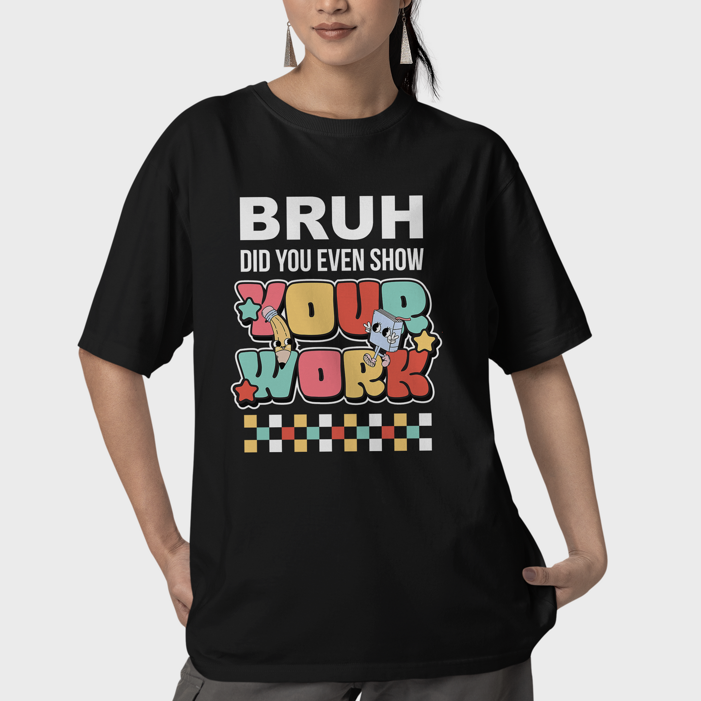 Bruh, Did You Even Show Your Work shirt, Funny Teacher Shirt, Math Teacher Shirts, Teacher Life Shirt, Cute Teacher Gift Teacher Gifts