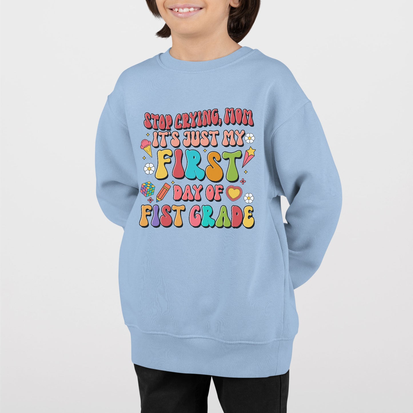 Stop Crying Mom It's Just My First Day Shirt, Happy First Day Of School Shirt, Back To School Funny Gift