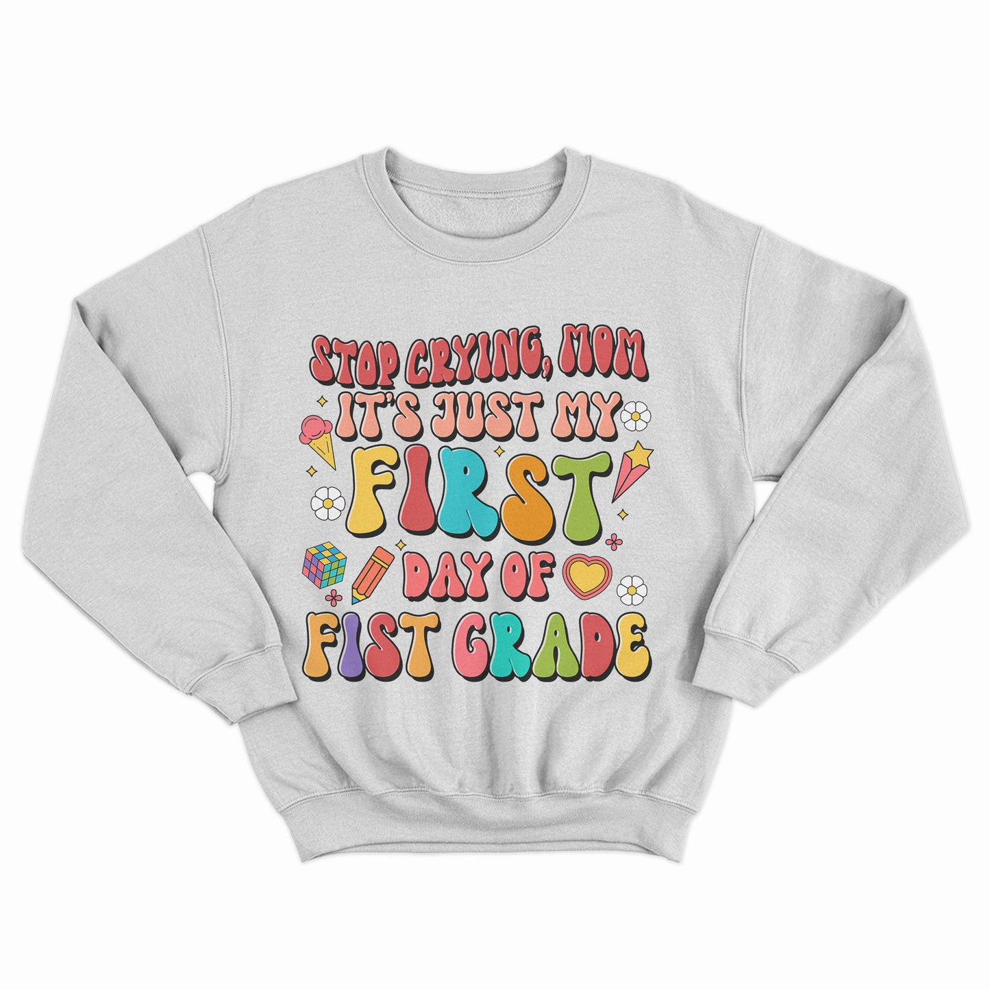 Stop Crying Mom It's Just My First Day Shirt, Happy First Day Of School Shirt, Back To School Funny Gift
